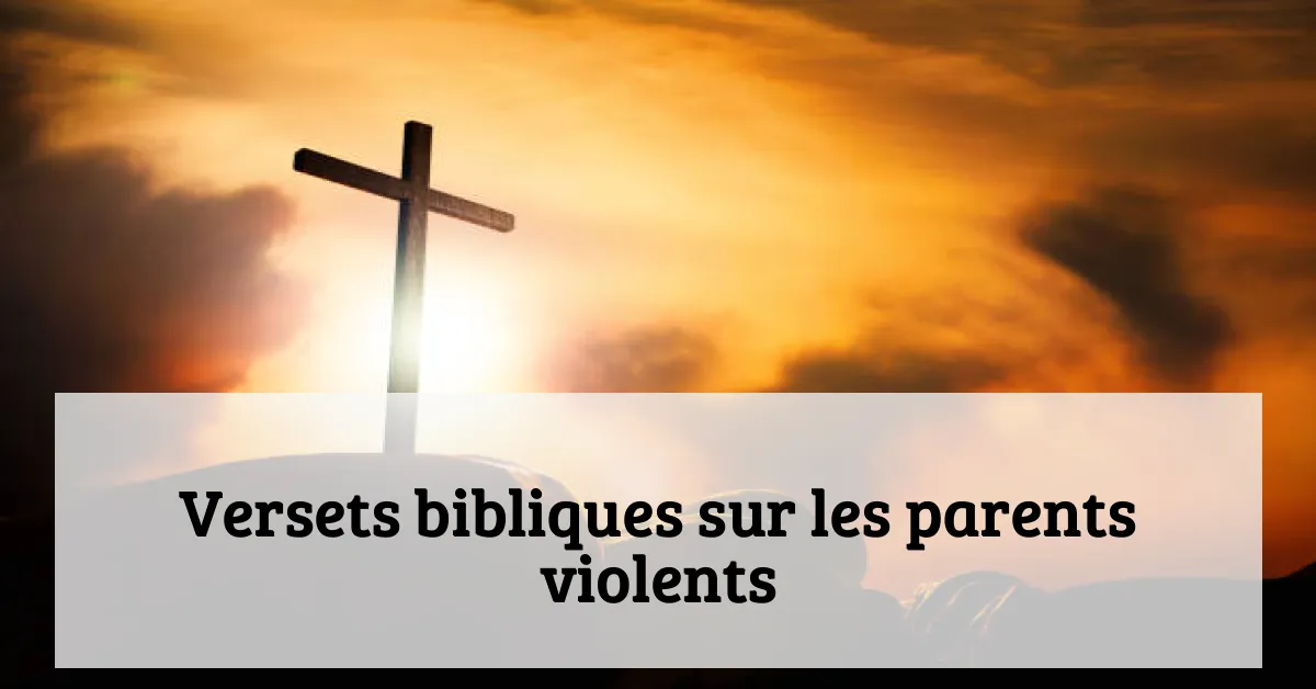 Versets bibliques sur les parents violents