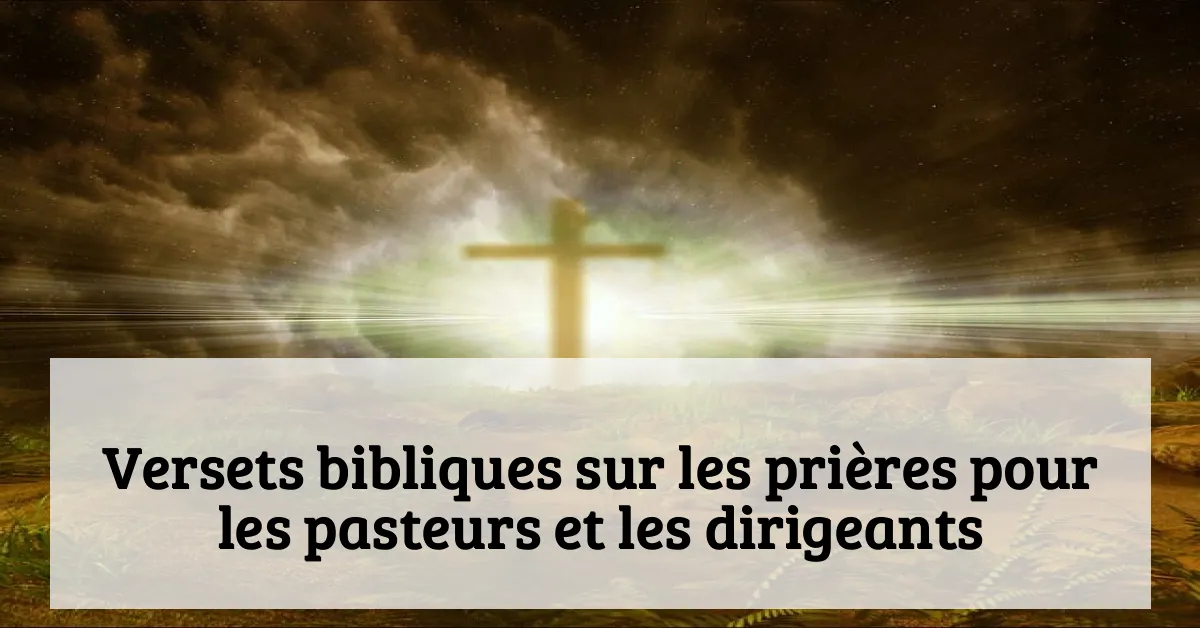 Versets bibliques sur les prières pour les pasteurs et les dirigeants