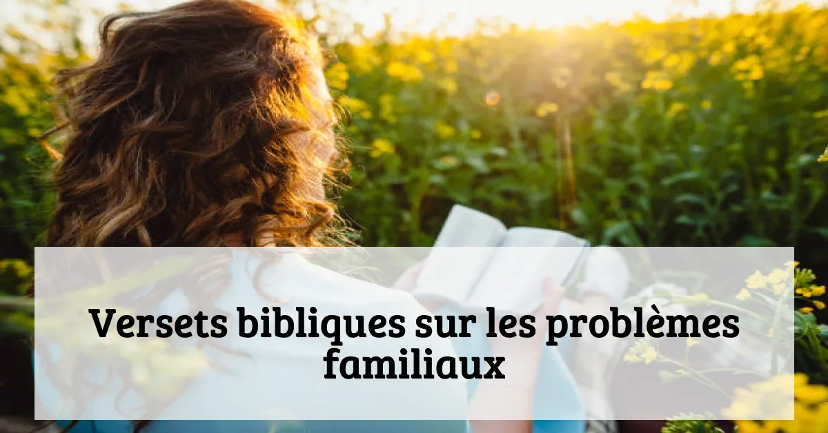 Versets bibliques sur les problèmes familiaux