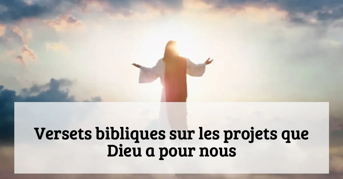 Versets bibliques sur les projets que Dieu a pour nous