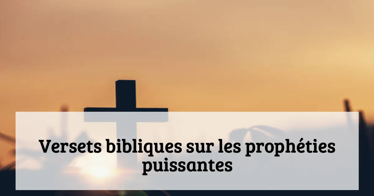 Versets bibliques sur les prophéties puissantes