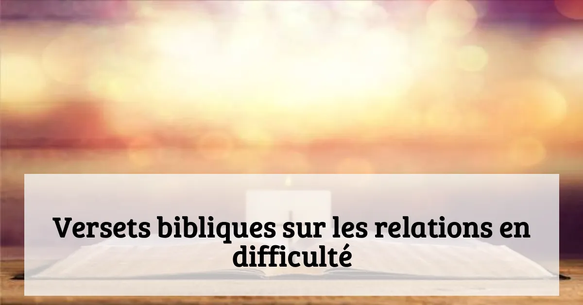 Versets bibliques sur les relations en difficulté