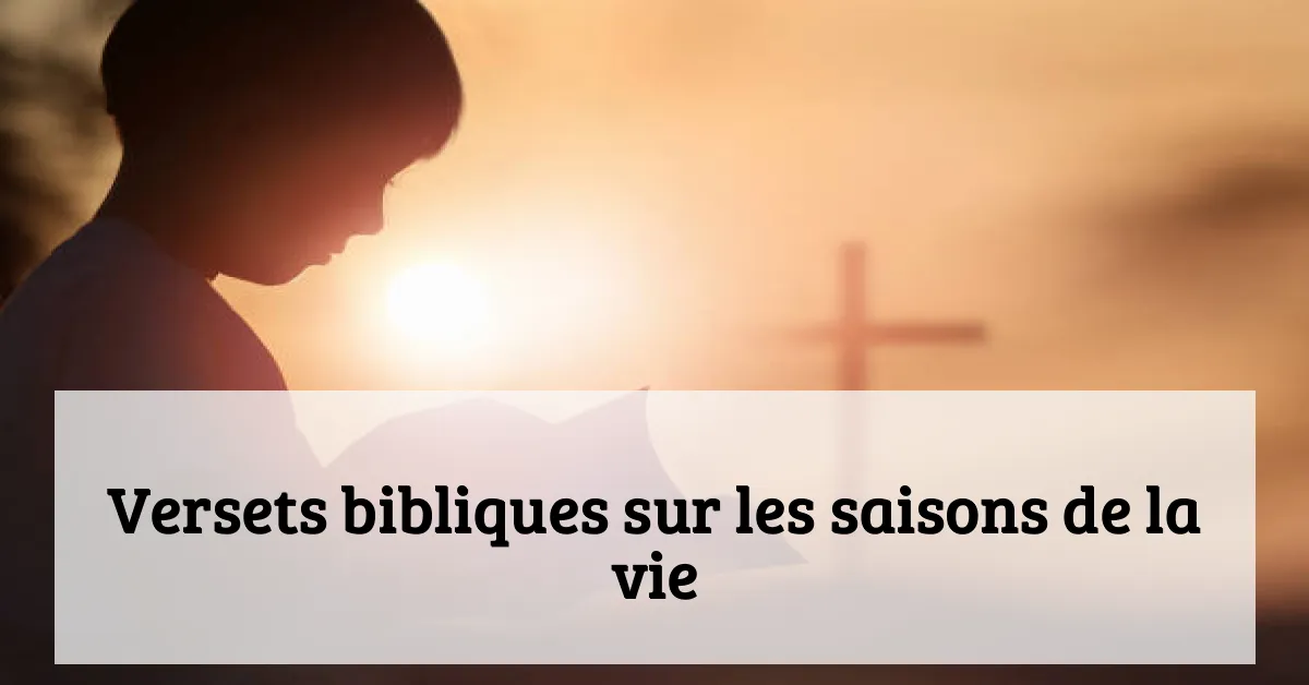 Versets bibliques sur les saisons de la vie