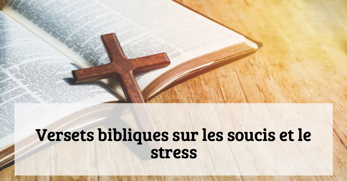 Versets bibliques sur les soucis et le stress
