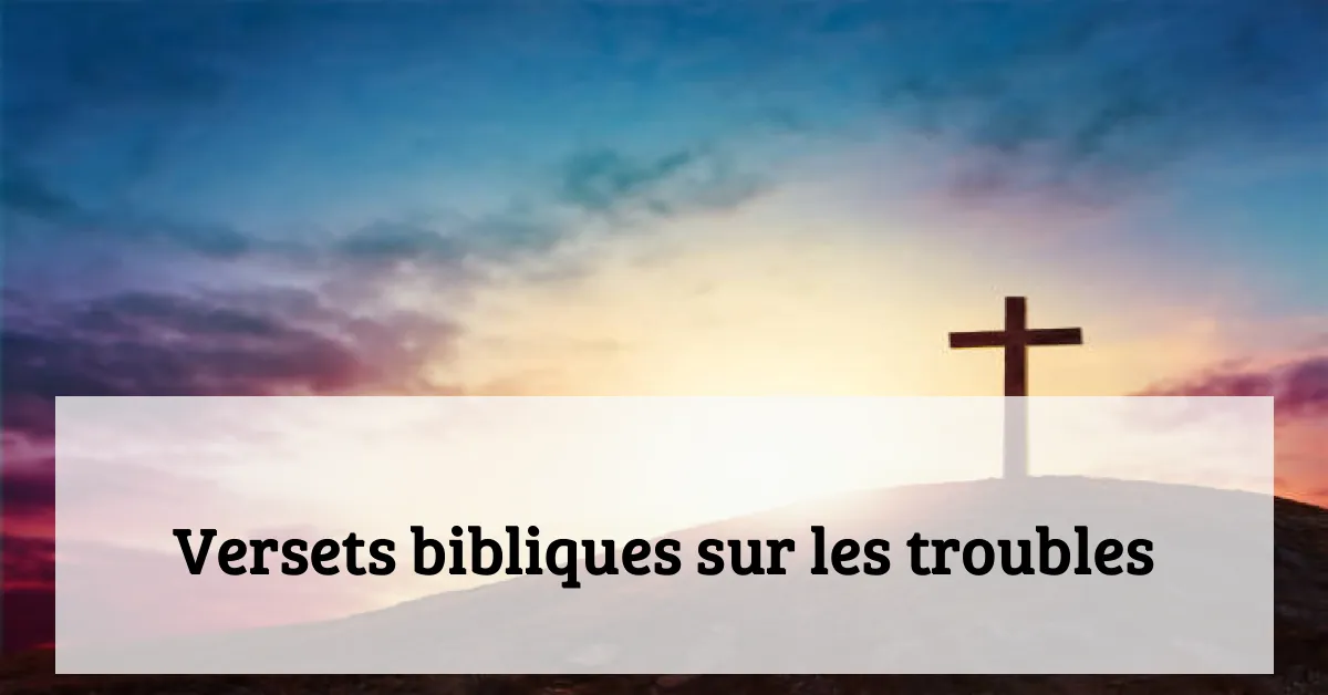 Versets bibliques sur les troubles