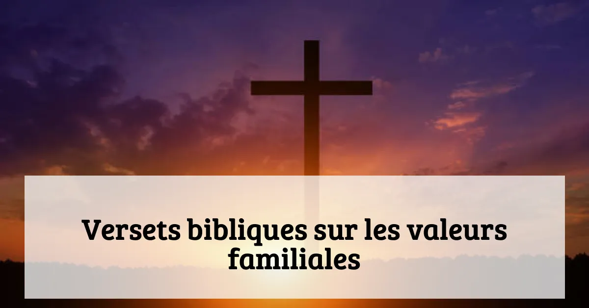 Versets bibliques sur les valeurs familiales