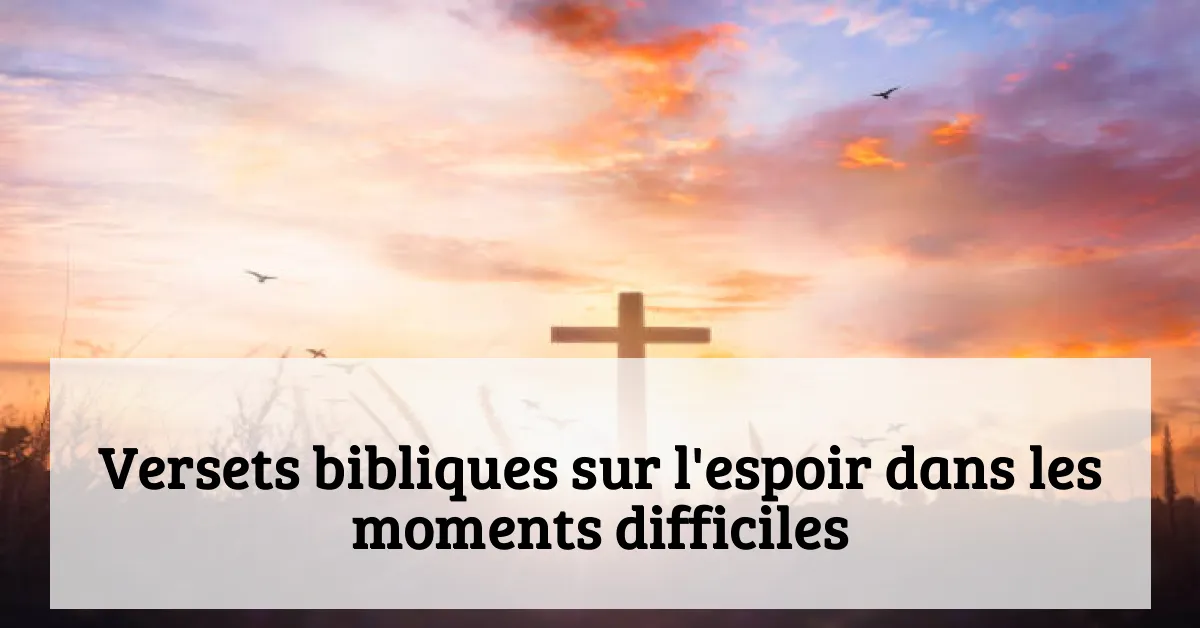 Versets bibliques sur l'espoir dans les moments difficiles