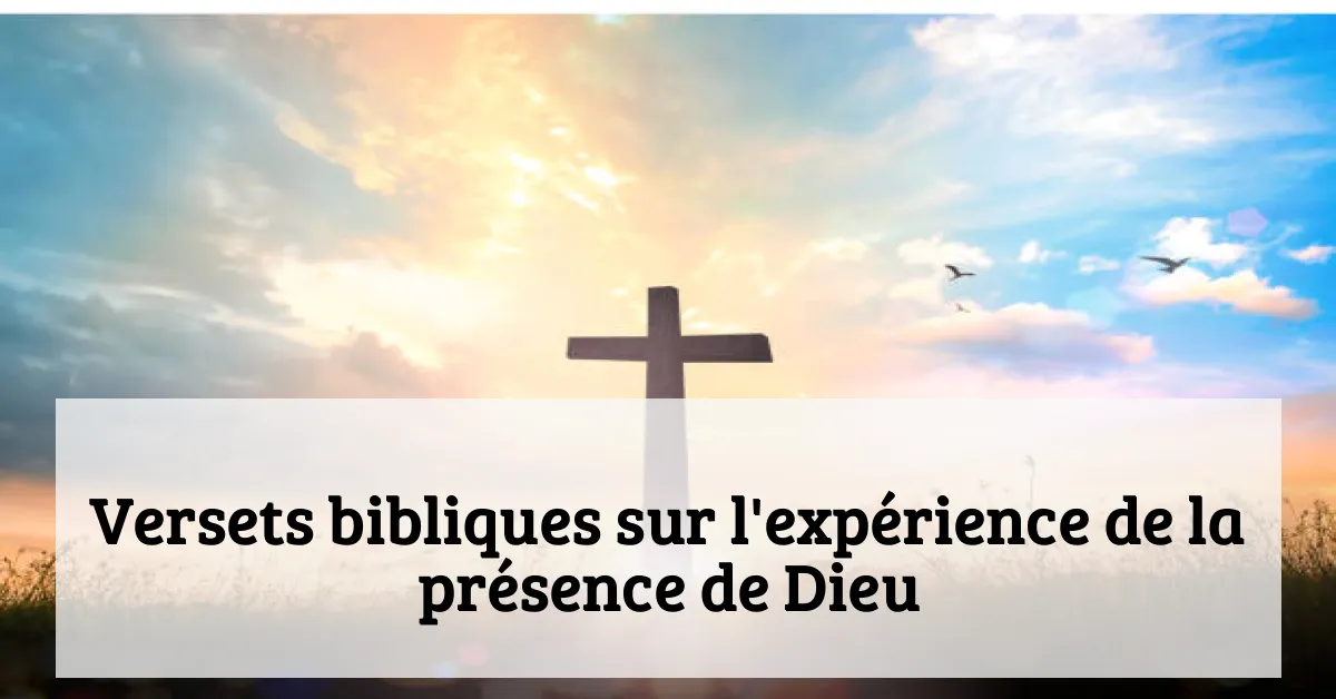 Versets bibliques sur l'expérience de la présence de Dieu
