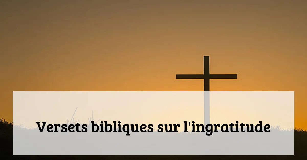 Versets bibliques sur l'ingratitude