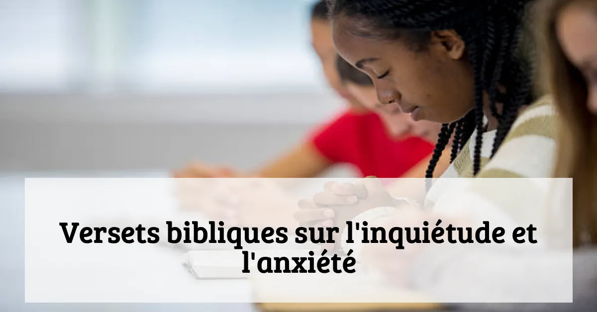 Versets bibliques sur l'inquiétude et l'anxiété