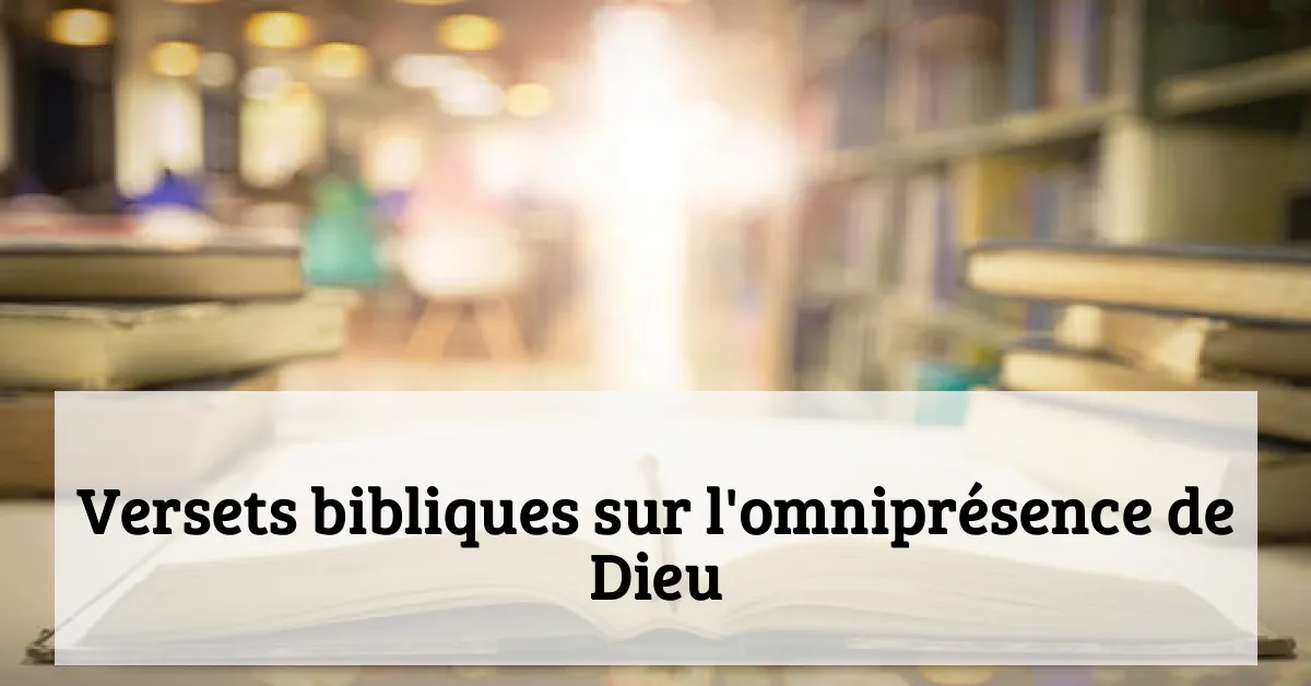Versets bibliques sur l'omniprésence de Dieu
