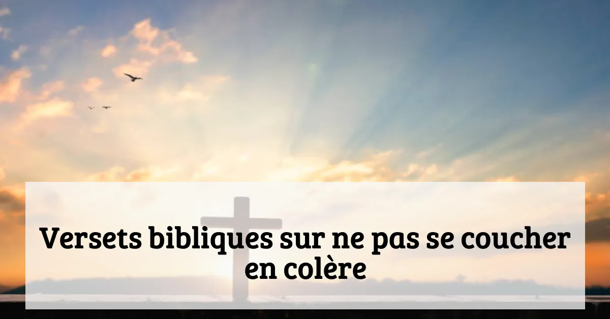 Versets bibliques sur ne pas se coucher en colère