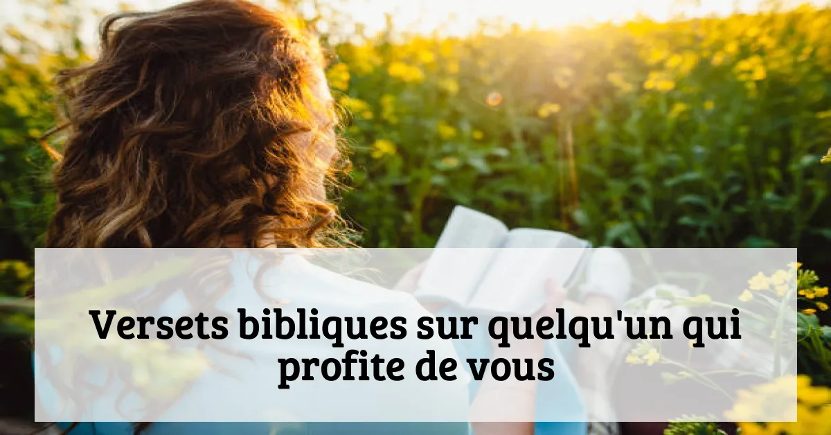Versets bibliques sur quelqu'un qui profite de vous