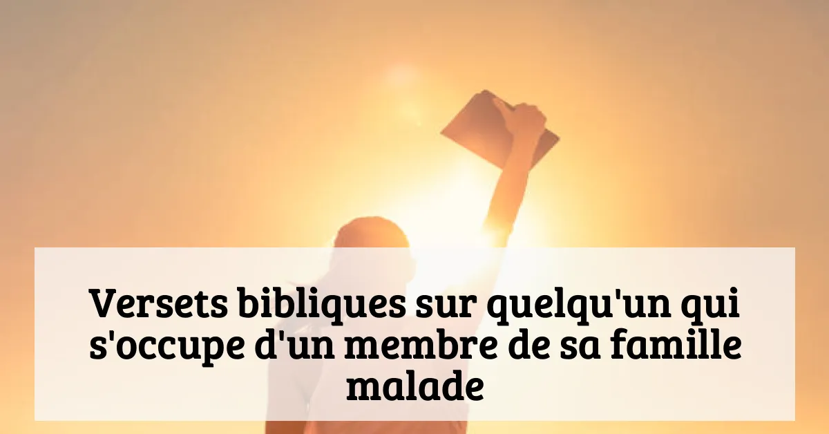 Versets bibliques sur quelqu'un qui s'occupe d'un membre de sa famille malade