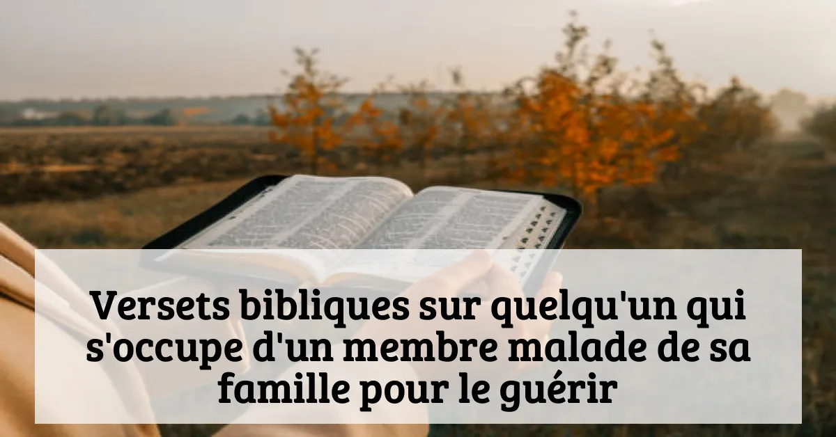 Versets bibliques sur quelqu'un qui s'occupe d'un membre malade de sa famille pour le guérir