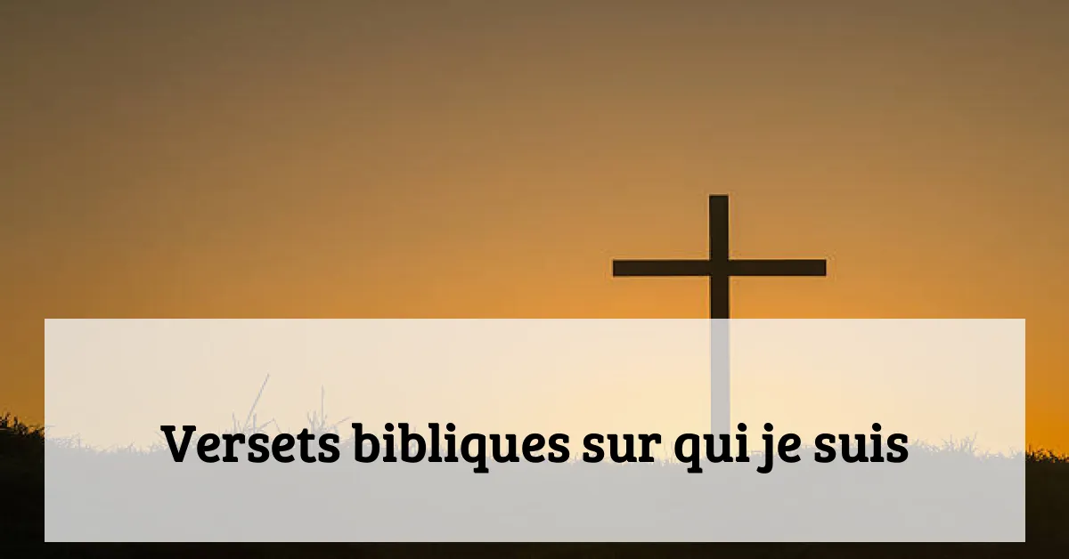 Versets bibliques sur qui je suis