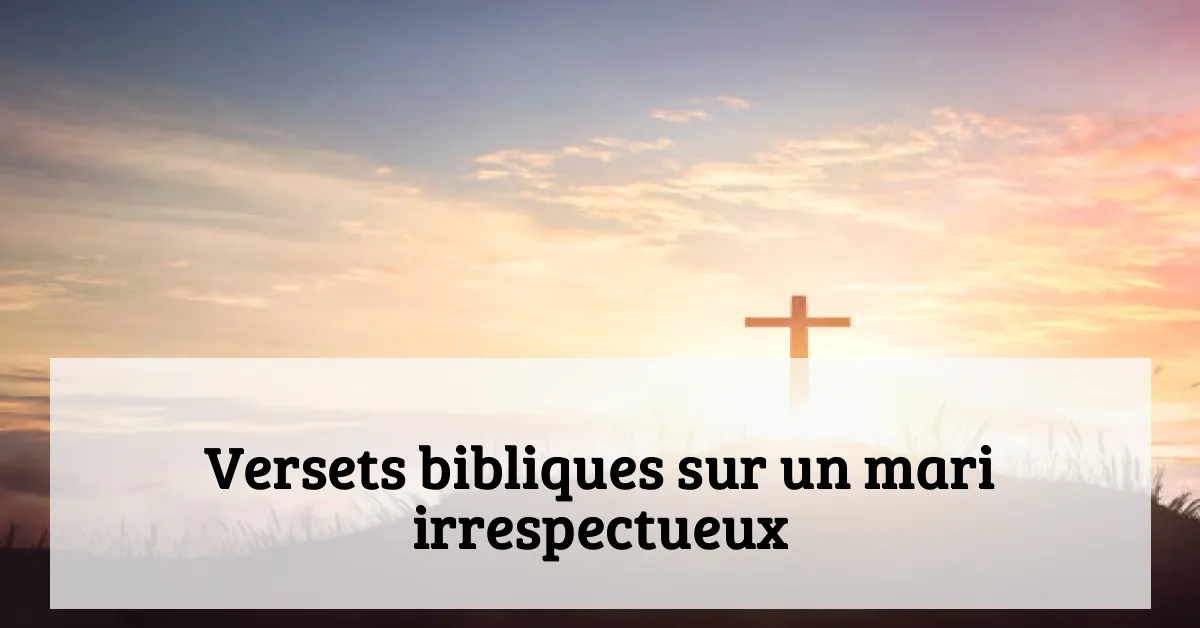 Versets bibliques sur un mari irrespectueux