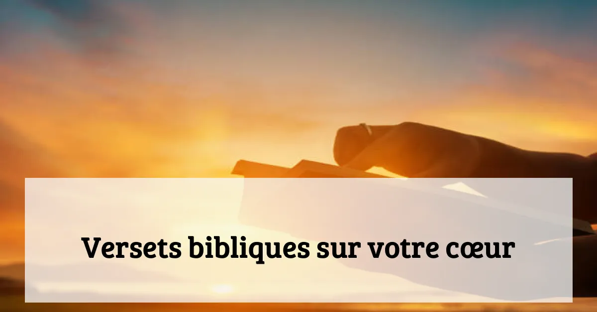 Versets bibliques sur votre cœur