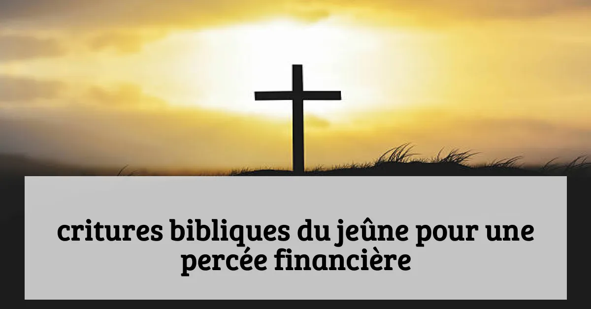 critures bibliques du jeûne pour une percée financière